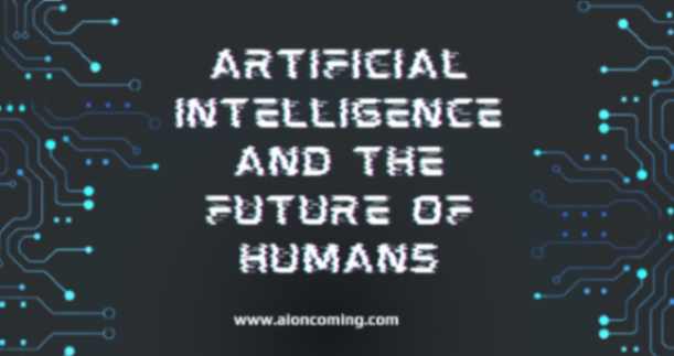 Artificial Intelligence and the Future of Humans