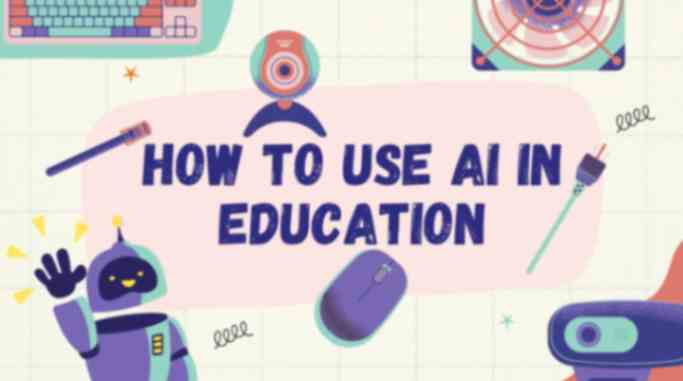 How to Use Artificial Intelligence in Education