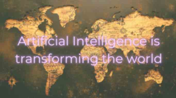 Artificial Intelligence is transforming the world